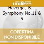 Havergal, B. - Symphony No.11 & 9 cd musicale di Havergal, B.