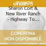 Sharon Cort & New River Ranch - Highway To Here cd