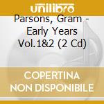 Parsons, Gram - Early Years Vol.1&2 (2 Cd) cd