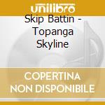 Skip Battin - Topanga Skyline cd