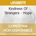Kindness Of Strangers - Hope cd musicale di Kindness Of Strangers