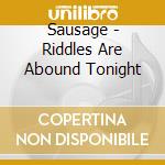 Sausage - Riddles Are Abound Tonight
