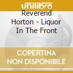 Reverend Horton - Liquor In The Front cd musicale di REVEREND HORTON