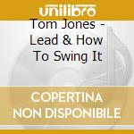 Tom Jones - Lead & How To Swing It cd