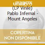 (LP Vinile) Pablo Infernal - Mount Angeles vinile