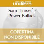 Sam Himself - Power Ballads cd