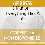 J Mahon - Everything Has A Life cd