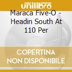 Maraca Five-O - Headin South At 110 Per cd