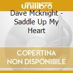 Dave Mcknight - Saddle Up My Heart cd