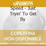 Speed - Just Tryin' To Get By cd
