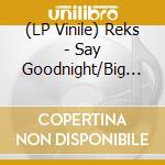 (LP Vinile) Reks - Say Goodnight/Big Dreamers/Pra vinile
