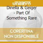Dinella & Geiger - Part Of Something Rare cd