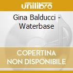 Gina Balducci - Waterbase cd