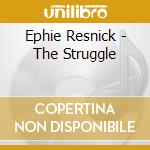 Ephie Resnick - The Struggle cd musicale di Ephie Resnick