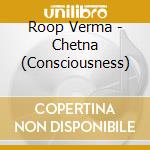 Roop Verma - Chetna (Consciousness) cd musicale di Roop Verma
