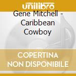 Gene Mitchell - Caribbean Cowboy cd