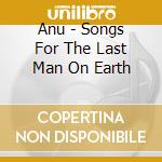 Anu - Songs For The Last Man On Earth cd