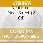 Neal Fox - Meat Street (2 Cd) cd