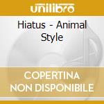 Hiatus - Animal Style cd musicale di Hiatus