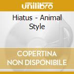 Hiatus - Animal Style cd