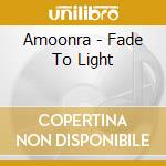 Amoonra - Fade To Light cd