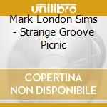 Mark London Sims - Strange Groove Picnic cd