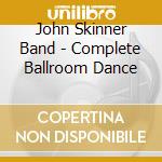 John Skinner Band - Complete Ballroom Dance cd
