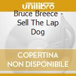 Bruce Breece - Sell The Lap Dog cd