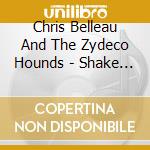 Chris Belleau And The Zydeco Hounds - Shake It Don'T Break It cd