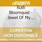 Ruth Bloomquist - Jewel Of My Heart cd musicale di Ruth Bloomquist