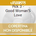 Pick 3 - Good Woman'S Love cd