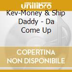 Kev-Money & Ship Daddy - Da Come Up cd