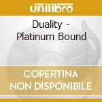 Duality - Platinum Bound cd musicale di Duality