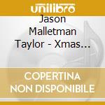 Jason Malletman Taylor - Xmas Jam cd musicale di Jason Malletman Taylor