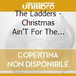 The Ladders - Christmas Ain'T For The Working Poor cd musicale di The Ladders