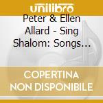 Peter & Ellen Allard - Sing Shalom: Songs For The Jewish Holidays cd musicale di Peter & Ellen Allard