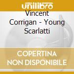 Vincent Corrigan - Young Scarlatti cd