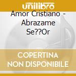 Amor Cristiano - Abrazame Se??Or cd