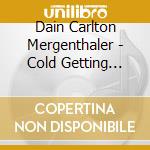 Dain Carlton Mergenthaler - Cold Getting Colder cd