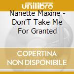 Nanette Maxine - Don'T Take Me For Granted cd