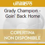 Grady Champion - Goin' Back Home cd musicale di Grady Champion