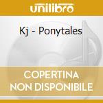 Kj - Ponytales cd