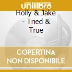 Holly & Jake - Tried & True cd