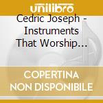 Cedric Joseph - Instruments That Worship Vol. I cd