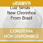 Luiz Simas - New Chorinhos From Brazil cd musicale di Luiz Simas