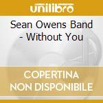 Sean Owens Band - Without You cd
