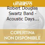 Robert Douglas Swartz Band - Acoustic Days Electric Nights cd