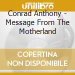 Conrad Anthony - Message From The Motherland cd