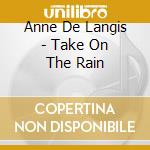 Anne De Langis - Take On The Rain cd