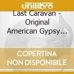 Last Caravan - Original American Gypsy Music cd